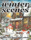 winter scenes coloring book for adults: A Holiday Coloring with Winter Scenes Landscapes, Wonderlands and More. By Cheryl White Book Cover Image