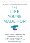 The Life You're Made For: Finding Clarity, Confidence, and Courage to be Fully Alive By Heather Penny Cover Image