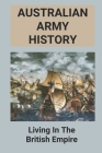 Australian Army History: Living In The British Empire: Australian Army Cover Image