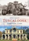 Tuscaloosa Through Time (America Through Time) By Serena Blount Cover Image