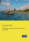 Vorschläge zur praktischen Kolonisation in Ost-Afrika By Joachim Pfeil Cover Image