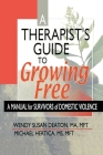 A Therapist's Guide to Growing Free: A Manual for Survivors of Domestic Violence By Wendy Susan Deaton, Michael Hertica Cover Image