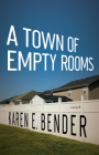 A Town of Empty Rooms By Karen E. Bender Cover Image