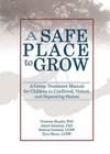 A Safe Place to Grow: A Group Treatment Manual for Children in Conflicted, Violent, and Separating Homes By Vivienne Roseby, Janet Johnston, Bettina Gentner Cover Image