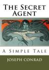 The Secret Agent: A Simple Tale By Joseph Conrad Cover Image