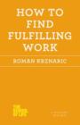 How to Find Fulfilling Work (The School of Life) By Roman Krznaric Cover Image