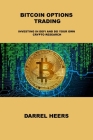 Bitcoin Options Trading: Investing in Defi and Do Your Own Crypto Research By Darrel Heers Cover Image