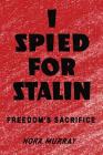 I Spied for Stalin: Freedom's Sacrifice Cover Image