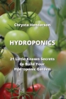 Hydroponics: 21 Little-Known Secrets to Build Your Hydroponic Garden By Chrysta Henderson Cover Image