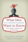 What Men with Asperger Syndrome Want to Know about Women, Dating and Relationships By Anthony Attwood (Foreword by), Maxine Aston Cover Image