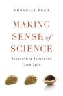 Making Sense of Science: Separating Substance from Spin By Cornelia Dean Cover Image