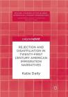 Rejection and Disaffiliation in Twenty-First Century American Immigration Narratives (Pivotal Studies in the Global American Literary Imagination) By Katie Daily Cover Image