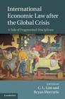 International Economic Law After the Global Crisis: A Tale of Fragmented Disciplines By C. L. Lim (Editor), Bryan Mercurio (Editor) Cover Image