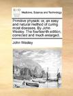 Primitive Physick: Or, an Easy and Natural Method of Curing Most Diseases. by John Wesley. the Fourteenth Edition, Corrected and Much Enl By John Wesley Cover Image