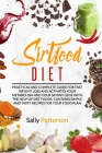 Sirtfood Diet: Practical and complete guide for fast weight loss and activates your metabolism and your Skinny gene with the help of By Sally Patterson Cover Image