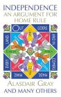 Independence: An Argument for Home Rule By Alasdair Gray Cover Image
