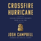 Crossfire Hurricane Lib/E: Inside Donald Trump's War on the FBI By Josh Campbell, Josh Campbell (Read by) Cover Image