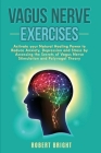Vagus Nerve Exercises: Activate your Natural Healing Power to Reduce Anxiety, Depression and Stress by Accessing the Secrets of Vagus Nerve S Cover Image