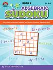 Algebraic Sudoku Bk 1: A Fun Way to Develop, Enhance, and Review Students' Algebraic Skills Cover Image