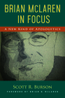 Brian McLaren in Focus: A New Kind of Apologetics By Scott R. Burson Cover Image