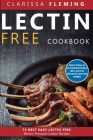 Lectin Free Cookbook: 74 Best Easy Lectin-Free Electric Pressure Cooker Recipes (Start Today An Anti-Inflammatory Diet, Prevent Diseases, Lo By Clarissa Fleming Cover Image