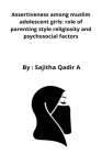 Assertiveness among muslim adolescent girls: role of parenting style religiosity and psychosocial factors By Sajitha Qadir Cover Image