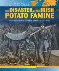 The Disaster of the Irish Potato Famine: Irish Immigrants Arrive in America (1845-1850) (Spotlight on Immigration and Migration) By Sean O'Donoghue Cover Image