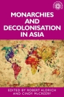 Monarchies and Decolonisation in Asia (Studies in Imperialism #188) Cover Image