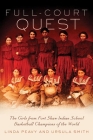 Full-Court Quest: The Girls from Fort Shaw Indian School, Basketball Champions of the World By Linda Peavy, Ursula Smith Cover Image