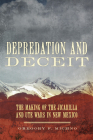 Depredation and Deceit: The Making of the Jicarilla and Ute Wars in New Mexico By Gregory F. Michno Cover Image