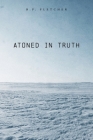 Atoned in Truth By B. P. Fletcher Cover Image