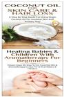 Coconut Oil for Skin Care & Hair Loss & Healing Babies and Children with Aromatherapy for Beginners Cover Image