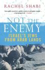 Not the Enemy: Israel's Jews from Arab Lands By Rachel Shabi Cover Image