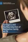 Surrogacy and the Reproduction of Normative Family on TV (Palgrave Studies in Science and Popular Culture) By Lulu Le Vay Cover Image