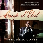 Coup d'Etat: Exposing Deep State Treason and the Plan to Re-Elect President Trump By Jerome R. Corsi, Jerome R. Corsi (Read by) Cover Image
