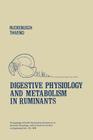 Digestive Physiology and Metabolism in Ruminants: Proceedings of the 5th International Symposium on Ruminant Physiology, Held at Clermont -- Ferrand, By Y. Ruckebusch (Editor), P. Thivend (Editor) Cover Image