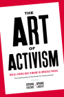 The Art of Activism: Your All-Purpose Guide to Making the Impossible Possible By Stephen Duncombe, Steve Lambert Cover Image