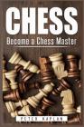 Chess: Become a Chess Master By Peter Kaplan Cover Image