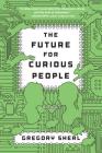 The Future for Curious People: A Novel By Gregory Sherl Cover Image
