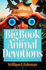 The Big Book of Animal Devotions: 250 Daily Readings about God's Amazing Creation By William L. Coleman Cover Image