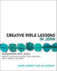 Creative Bible Lessons in John: Encounters with Jesus By Janice And Jay Ashcraft Cover Image