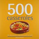 500 Casseroles: The Only Casserole Compendium You'll Ever Need (500 Cooking (Sellers)) By Rebecca Baugniet Cover Image