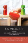 On Mediation: Historical, Legal, Anthropological and International Perspectives (Integration and Conflict Studies #22) By Karl Härter (Editor), Carolin F. Hillemanns (Editor), Günther Schlee (Editor) Cover Image