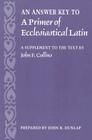 An Answer Key to a Primer of Ecclesiastical Latin: A Supplement to the Text Cover Image