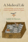 A Medieval Life: Cecilia Penifader and the World of English Peasants Before the Plague (Middle Ages) Cover Image