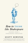 How to Think Like Shakespeare: Lessons from a Renaissance Education (Skills for Scholars) Cover Image