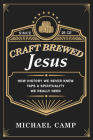 Craft Brewed Jesus By Michael Camp Cover Image