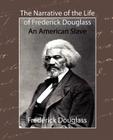 The Narrative of the Life of Frederick Douglass - An American Slave By Douglass Frederick Douglass, Frederick Douglass, Frederick Douglass Cover Image