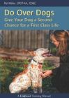 Do Over Dogs: Give Your Dog a Second Chance for a First Class Life (Dogwise Training Manual) Cover Image