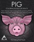 Pig Coloring Book For Adults: Farm Animals Adult Coloring Book containing 40 Pig designs filled with intricate and stress relieving patterns (Coloring Books for Adults #15) Cover Image